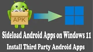 Sideload Android Apps on Windows 11 | Install any Android app in Windows 11 directly