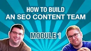 How to Build an SEO Content Team Introduction: Module 1
