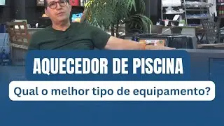 Qual o melhor equipamento para aquecer a água da piscina?