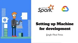 1.3 - Setting up machine for development | Apache Spark on Dataproc | Google Cloud Series