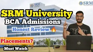 SRM University Sonipat BCA Admissions 2025 | Placement Review | Campus Tour & Hostel Facilities SRM
