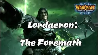 Lordaeron: The Foremath [Demons Run, When A Good Man Goes To War]