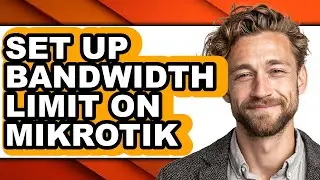 How to Set Up Bandwidth Limit on Mikrotik - Full Guide