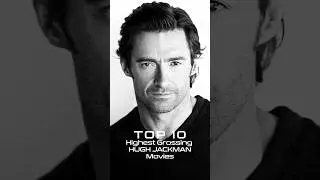 Top 10 Highest Grossing Hugh Jackman Movies