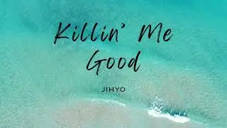 JIHYO - Killin' Me Good (LYRICS VIDEO)