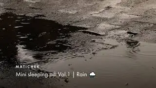 Matichek | Sleeping Pill Vol.1 | Rain | Relaxing Sleep Music