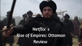 Netflix Rise of Empires: Ottoman Review (Spoilers start 10:19)