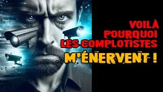 Pourquoi les complotistes m'agacent ?