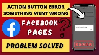Facebook Page | Add Action Button Problem | Something Went Wrong Error!!