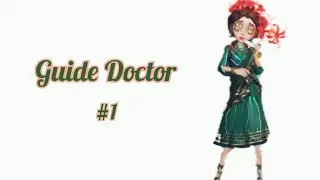 Identity V | Guide | Doctor Guide #1 | Don't worry, I'll cure you | Не переживай Я тебе вилікую