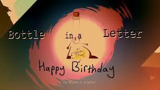 Bottle in a letter intro (My Birthday)
