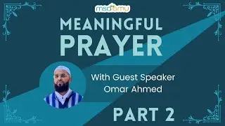 Meaningful Prayer with Chaplain Omar Ahmed (2/2)