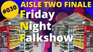 FNF #030 - The Aisle Two Finale, before we got cancelled.
