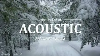 Acoustic Indie/Pop/Folk Playlist - January 2022 (2-Hour Playlist)
