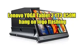 Lenovo YOGA Tablet 3   YT3 850M hang on logo flashing