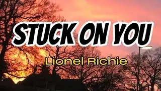 Stuck On You -Lionel Richie ( Lyrics )