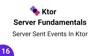 Ktor Server Fundamentals || Part 16 - Server Sent Events(SSE) In Ktor