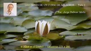 A Course in Miracles - Jorge Pellicer - Lessons 271 to 280 - What is the Christ?