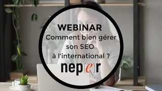 Comment bien gérer son SEO à l'international ? #webinar