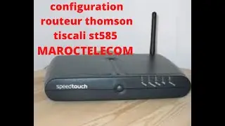 configuration routeur THOMSON TISCALI ST585 MAROCTELECOMاعدادات روتر اتصالات المغرب