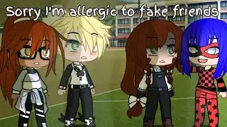 Sorry I'm allergic to fake friends Meme | Miraculous ladybug [MLB] | Gacha Club
