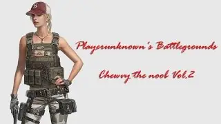 Playerunknown's Battlegrounds : Chewvy Vol.2