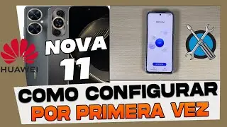 Como Configurar Por Primera Vez el Huawei Nova 11 Pro - 11i y 11 Se