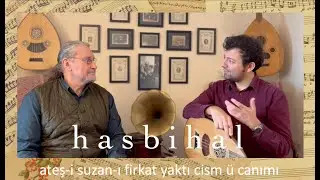 Hasbihal 9: Ateş-i suzan-ı firkat yaktı cism ü canımı