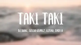 Taki Taki - DJ Snake, Selena Gomez, Ozuna, Cardi B [Letra]