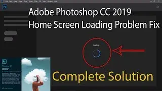 Adobe Photoshop CC 2019 Home Screen Loading Problem Fix | Complete Solution Windows 10