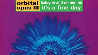Opus III vs. Orbital - Halcyon On A Fine Day (Remastered)