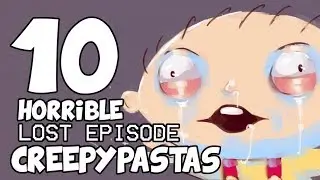 10 HORRIBLE LOST EPISODE CREEPYPASTAS (The Lost Episode Trilogy - Episode 2)