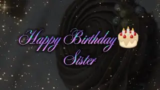 Happy Birthday Sister🎂 | Birthday WhatsApp Status | Sister Birthday Wishes❤️