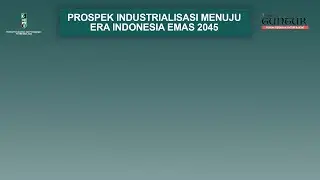 PROSPEK INDUSTRIALISASI MENUJU ERA INDONESIA EMAS 2045