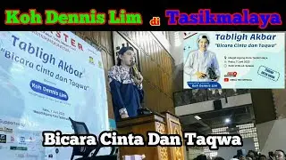 KOH DENNIS LIM | BICARA CINTA DAN TAQWA | TAUSIYAH DI TASIKMALAYA | MASJID AGUNG KOTA TASIK