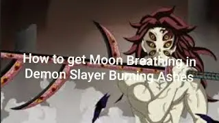 Demon Slayer Burning Ashes How to Get Moon Breathing