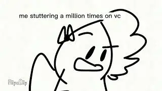 me stuttering a million times on vc