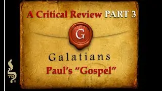 Galatians: A Critical Review PART 3