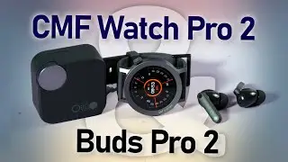 Инересные часы и наушники CMF Watch Pro 2 и Buds Pro 2 за достойную цену