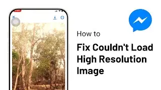 How to Fix Messenger Couldn't Load High Resolution Image Problem (2025)