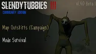 Slendytubbies 3 Community Edition 1.40 Beta 1 Map Outskirts (Campaign) | Mode Survival