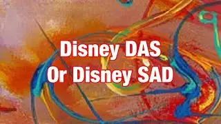 Disney DAS or Disney SAD