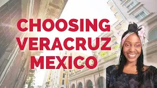 Choosing Veracruz Mexico | Moving to Mexico | Black Women Abroad