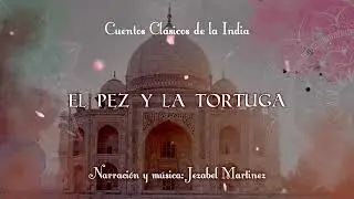 CUENTOS DE LA INDIA -24. El pez y la tortuga | Jezabel Martinez