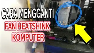 Cara Mengganti Fan Heatsink Komputer