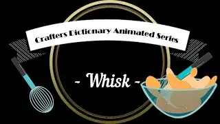 Crafters Dictionary animated series -  whisk