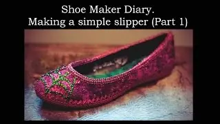 Shoe Maker Diary | Simple Slipper Uppers (Part 1)