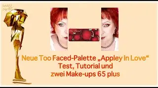 ☀️ Test, Tutorial und zwei Make-ups 65 plus / neue Too Faced-Palette „Appley In Love