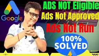 CAMPAIGN NOT ELIGIBLE | CAMPAIGN NOT APPROVED | CAMPAIGN NOT RUN | 100% PROBLEM SOLVED GOOGLE ADS