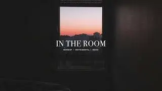 In the room - Resting Place | Soaking Worship Instrumental | Prayer & Meditation